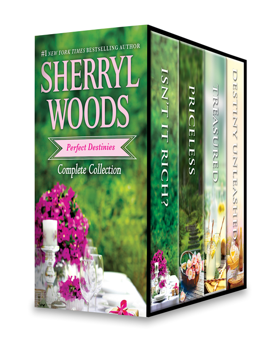 Title details for Sherryl Woods Perfect Destinies Complete Collection--Isn't It Rich?\Priceless\Treasured\Destiny Unleashed by Sherryl Woods - Available